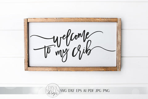 Welcome To My Crib SVG | Modern Farmhouse Nursery Sign SVG | DXF and more SVG Diva Watts Designs 