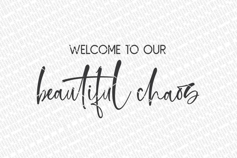 Welcome To Our Beautiful Chaos SVG | Farmhouse Sign | DXF and more! SVG Diva Watts Designs 