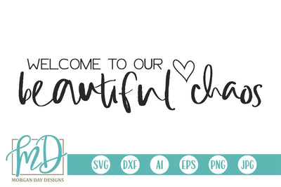 Welcome To Our Beautiful Chaos SVG Morgan Day Designs 