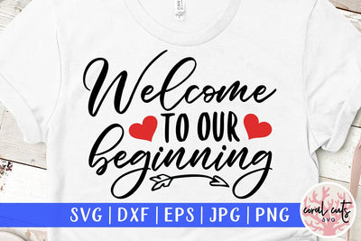 Welcome To Our Beginning – Wedding SVG EPS DXF PNG Cutting Files SVG CoralCutsSVG 