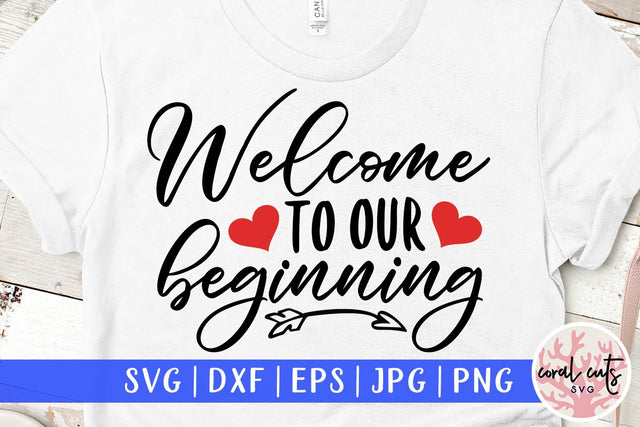 Welcome To Our Beginning – Wedding SVG EPS DXF PNG Cutting Files SVG CoralCutsSVG 