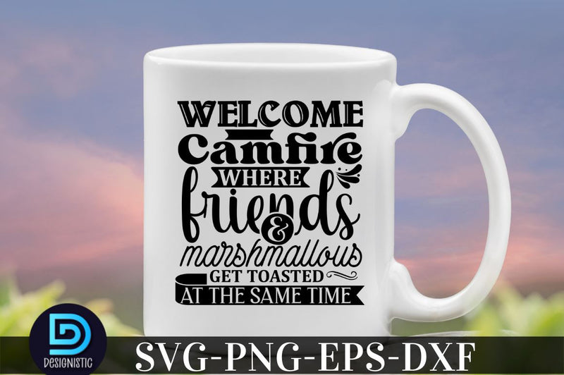 Welcome to our camfire where friends & marshmallous get toasted at the same time SVG DESIGNISTIC 