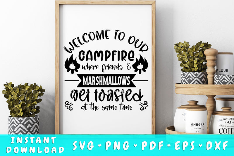 Welcome To Our Campfire Where Friends And Marshmallows Get Toasted At The Same Time SVG SVG HappyDesignStudio 