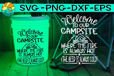 Welcome To Our Campsite - Fire Hot - Beer Cold - SVG DXF PNG EPS SVG On the Beach Boutique 