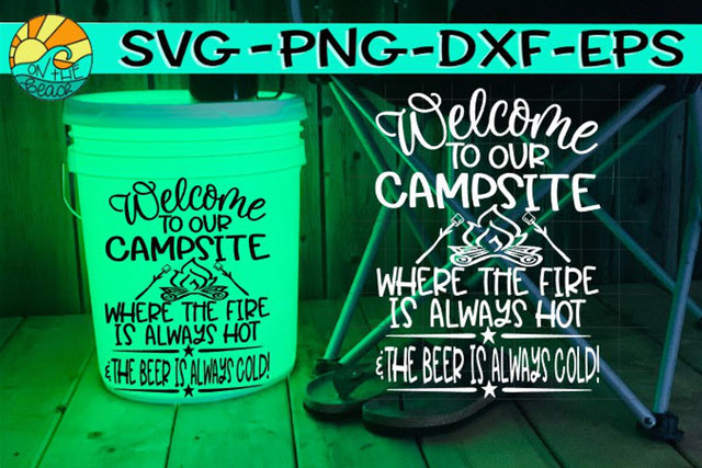 Welcome To Our Campsite - Fire Hot - Beer Cold - SVG DXF PNG EPS SVG On the Beach Boutique 