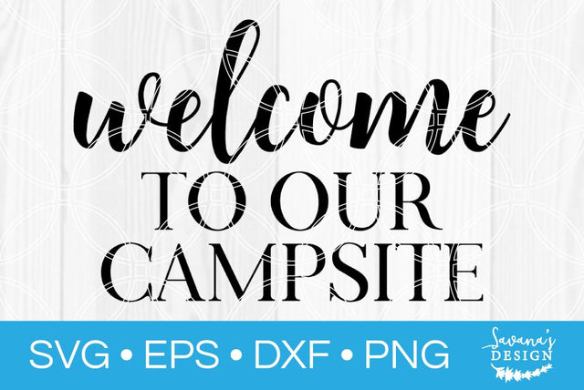 Welcome to our Campsite SVG SavanasDesign 