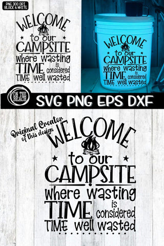 Welcome To Our Campsite - Where Wasting Time Is Considered Time Well Wasted - Camping Bucket SVG PNG EPS DXF SVG On the Beach Boutique 