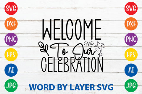 Welcome To Our Celebration, Wedding SVG Cut File SVG Rafiqul20606 