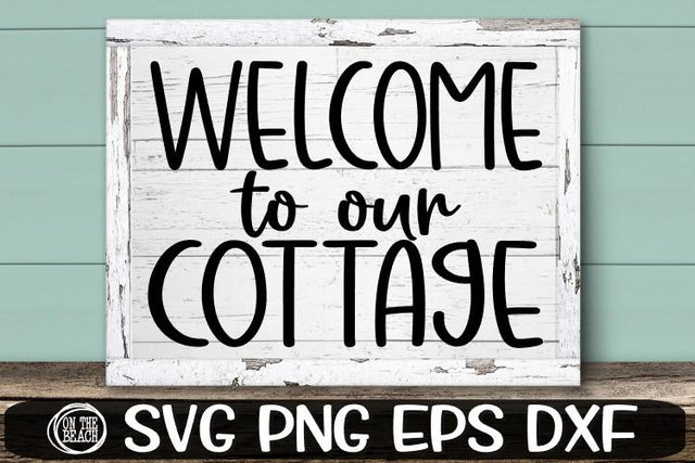 Welcome To Our Cottage- SVG PNG EPS DXF - Cottage Sign SVG On the Beach Boutique 