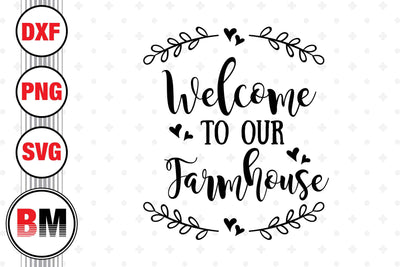 Welcome To Our Farmhouse SVG, PNG, DXF Files SVG BMDesign 