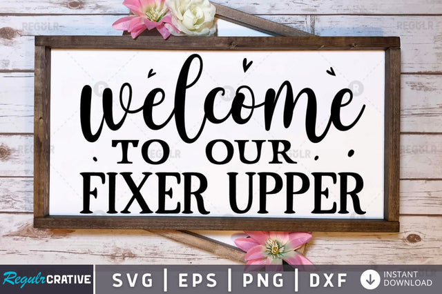 Welcome to our fixer upper SVG SVG Regulrcrative 