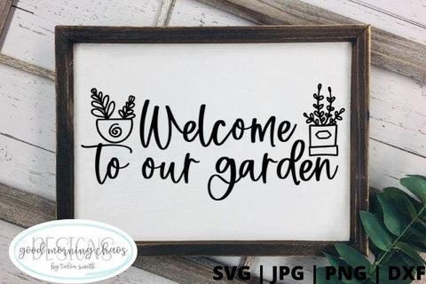 Welcome to our garden SVG Good Morning Chaos 