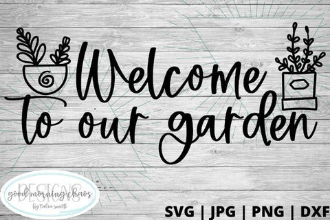Welcome to our garden SVG Good Morning Chaos 