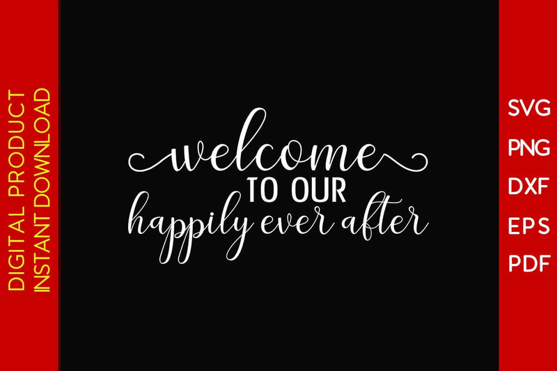 Welcome To Our Happily Ever After SVG PNG PDF Cut File SVG Creativedesigntee 