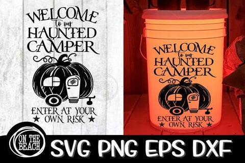 Welcome To Our Haunted Camper SVG Halloween Camping Bucket SVG PNE EPS DXF SVG On the Beach Boutique 