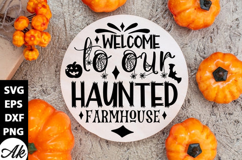 Welcome to our haunted farmhouse Round Sign SVG akazaddesign 