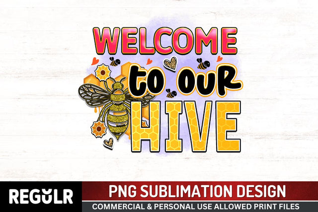 Welcome to our hive Sublimation PNG, Bee Sublimation Design Sublimation Regulrcrative 