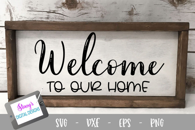 Welcome to our home - Home Sign SVG File SVG Stacy's Digital Designs 