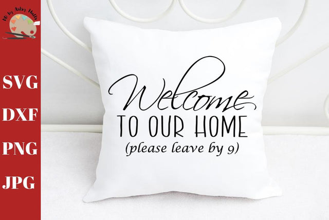 Welcome To Our Home Please Leave By 9 - front door decal sign - pillow svg design SVG The Artsy Spot 