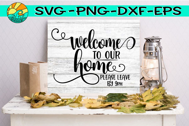 Welcome To Our Home - Please Leave By 9pm - SVG - DXF - EPS - PNG SVG On the Beach Boutique 