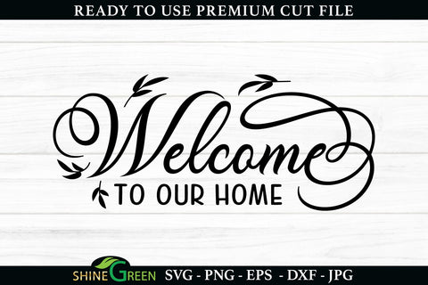 Welcome to our Home | Spring Sign SVG for Home, Farmhouse SVG Shine Green Art 