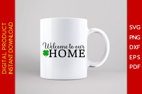Welcome To Our Home St Patrick's Day SVG PNG PDF Cut File SVG Creativedesigntee 