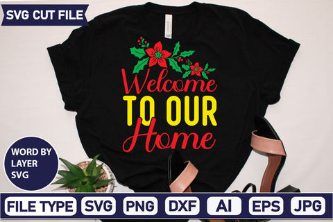 Welcome To Our Home SVG Cut File SVGs quotes-and-sayings food-drink mini-bundles print-cut on-sale Clipart Clip Art Sublimation or Vinyl Shirt Design SVG DesignPlante 503 