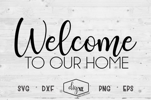 Welcome To Our Home SVG DIYxe Designs 