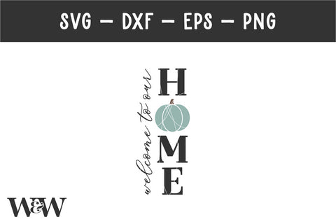 Welcome To Our Home SVG | Fall Vertical Sign SVG SVG Wood And Walt 