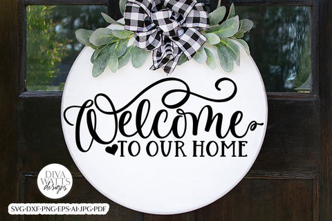 Welcome To Our Home SVG | Farmhouse Design SVG Diva Watts Designs 