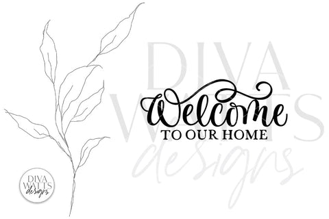 Welcome To Our Home SVG | Farmhouse Design SVG Diva Watts Designs 