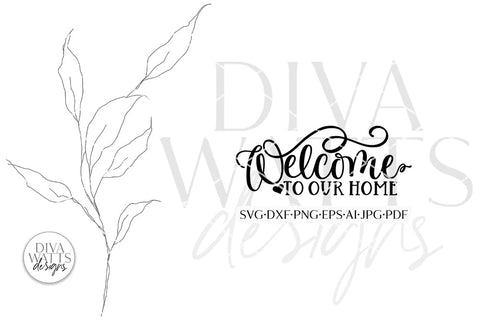 Welcome To Our Home SVG | Farmhouse Design SVG Diva Watts Designs 