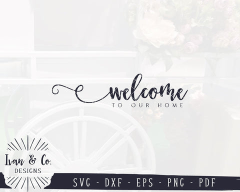 Welcome To Our Home SVG Files | Entry Sign SVG | Farmhouse SVG | Family SVG | Commercial Use | Cricut | Silhouette | Digital Cut Files (1077590703) SVG Ivan & Co. Designs 