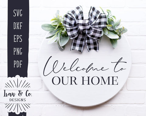 Welcome To Our Home SVG Files | Farmhouse | Entry Sign | Round Sign SVG (905091433) SVG Ivan & Co. Designs 
