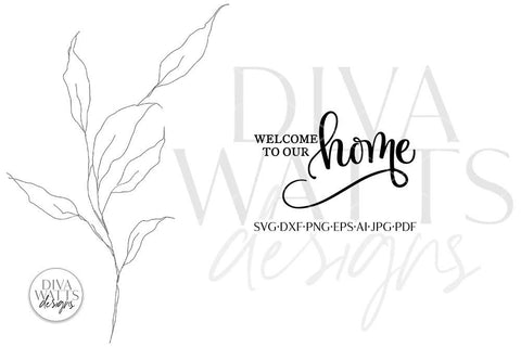 Welcome To Our Home SVG | Modern Farmhouse Design SVG Diva Watts Designs 