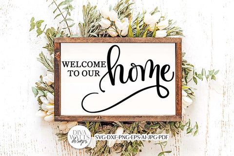Welcome To Our Home SVG | Modern Farmhouse Design SVG Diva Watts Designs 