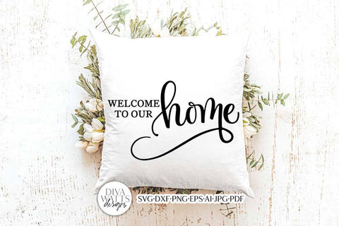 Welcome To Our Home SVG | Modern Farmhouse Design SVG Diva Watts Designs 
