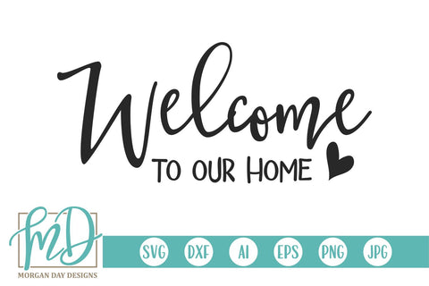 Welcome To Our Home SVG Morgan Day Designs 