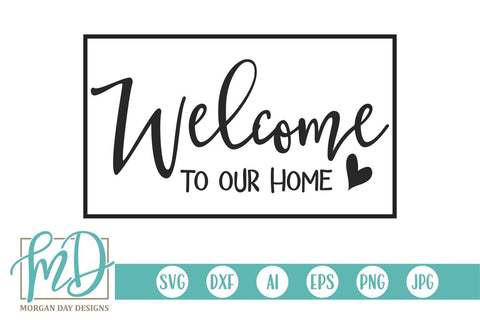 Welcome To Our Home SVG Morgan Day Designs 