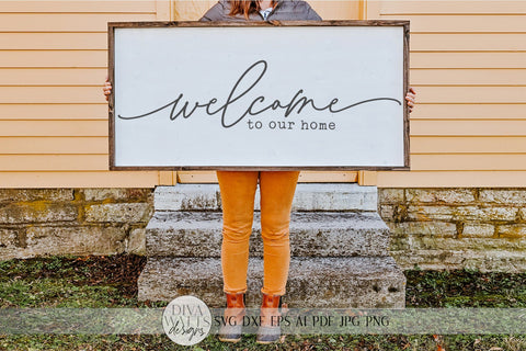 Welcome To Our Home SVG | Oversized Farmhouse Sign SVG | DXF and more SVG Diva Watts Designs 