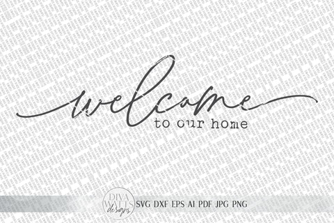 Welcome To Our Home SVG | Oversized Farmhouse Sign SVG | DXF and more SVG Diva Watts Designs 