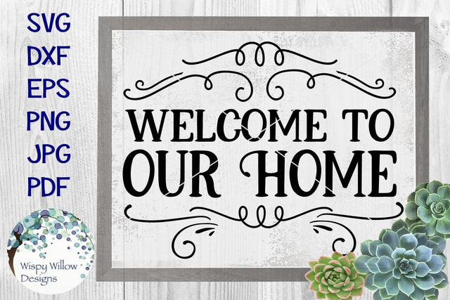Welcome To Our Home SVG Wispy Willow Designs 