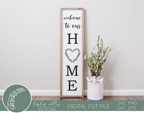 Welcome To Our Home Vertical Porch Sign|Vertical Porch Sign|Welcome Vertical Porch Sign SVG Linden Valley Designs 