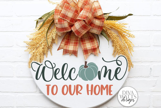 Welcome To Our Home With Pumpkin | Farmhouse Front Door Round Sign Design | Fall / Autumn Decor SVG Diva Watts Designs 