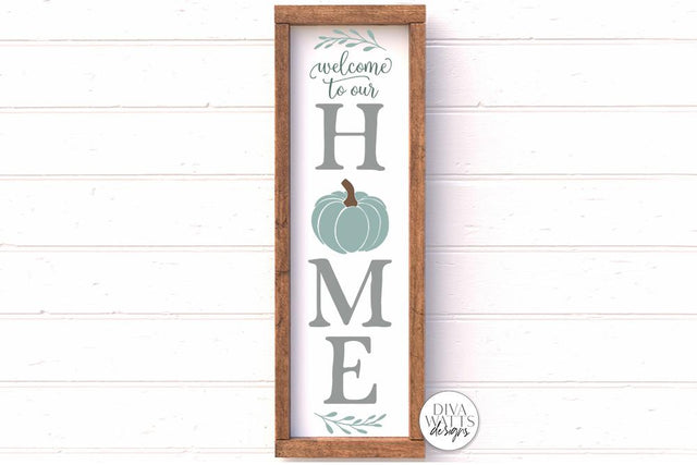 Welcome To Our Home With Pumpkin Vertical SVG | Autumn Farmhouse Porch Sign Design SVG Diva Watts Designs 