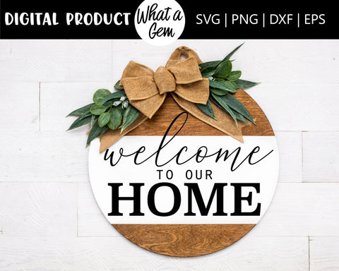 Welcome to our Home Wood Round Front Door Sign SVG | Welcome Sign | Front Door Wood Round | Farmhouse Welcome Wood Round | Home Decor DIY SVG What A Gem SVG 