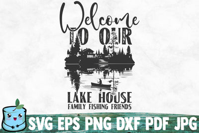 Welcome To Our Lake House Family Fishing Friends SVG MintyMarshmallows 