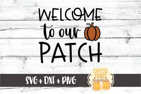 Welcome To Our Patch - Fall SVG PNG DXF Cut Files SVG Cheese Toast Digitals 
