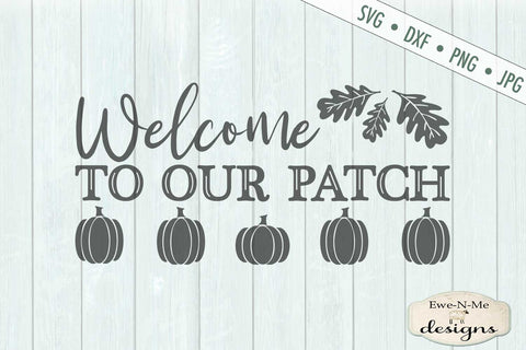 Welcome To Our Patch - Pumpkin - Fall - SVG SVG Ewe-N-Me Designs 