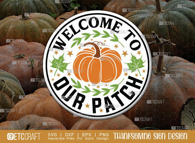 Welcome To Our Patch SVG Cut File | Thanksgiving Sign Svg | Fall Decor Svg | Round Sign Svg | Farmhouse Fall Sign | Thanksgiving door hanger Svg | Thanksgiving Wood Sign SVG ETC Craft 